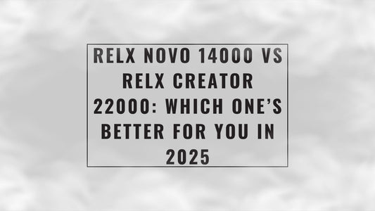 RELX Novo 14000 vs RELX Creator 22000: Which One’s Better for You in 2025?