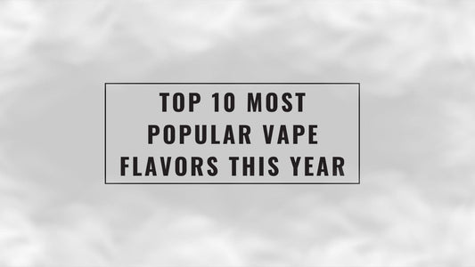 Top 10 Most Popular Vape Flavors This Year
